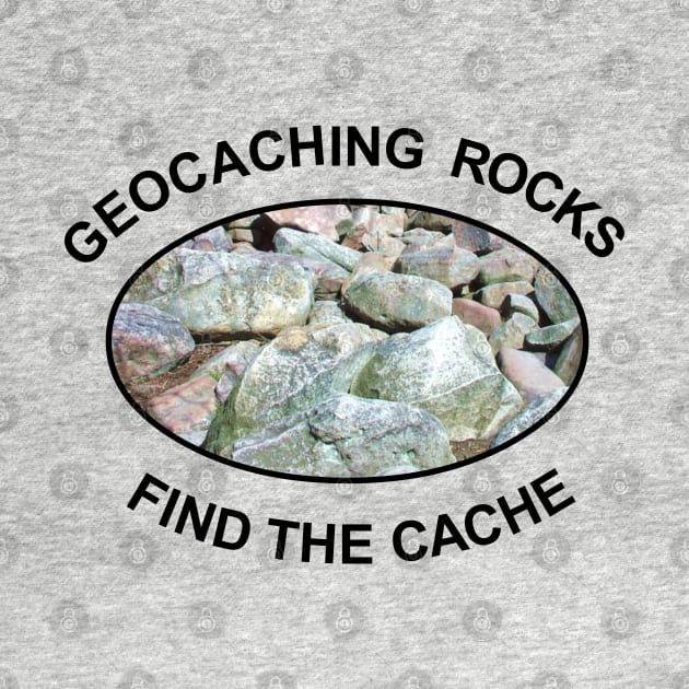 Geocaching Rocks Rocks by Barthol Graphics